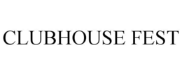CLUBHOUSE FEST trademark