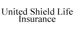 UNITED SHIELD LIFE INSURANCE trademark