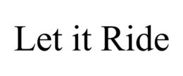LET IT RIDE trademark