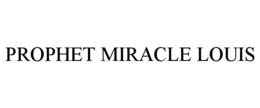 PROPHET MIRACLE LOUIS trademark