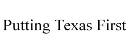 PUTTING TEXAS FIRST trademark
