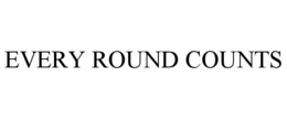 EVERY ROUND COUNTS trademark