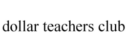 DOLLAR TEACHERS CLUB trademark