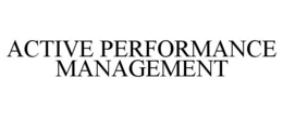 ACTIVE PERFORMANCE MANAGEMENT trademark