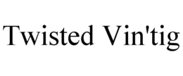 TWISTED VIN'TIG trademark