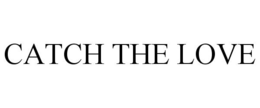 CATCH THE LOVE trademark
