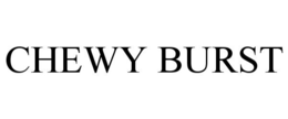 CHEWY BURST trademark