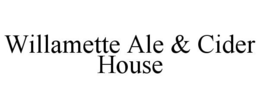WILLAMETTE ALE & CIDER HOUSE trademark