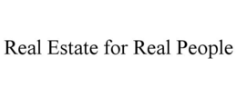 REAL ESTATE FOR REAL PEOPLE trademark