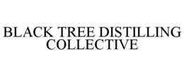 BLACK TREE DISTILLING COLLECTIVE trademark