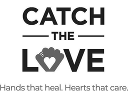 CATCH THE LOVE HANDS THAT HEAL. HEARTS THAT CARE. trademark