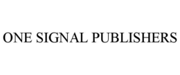ONE SIGNAL PUBLISHERS trademark