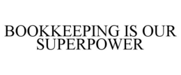 BOOKKEEPING IS OUR SUPERPOWER trademark
