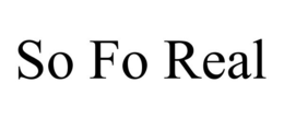 SO FO REAL trademark