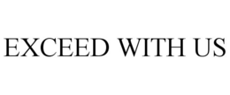 EXCEED WITH US trademark
