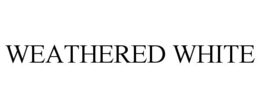 WEATHERED WHITE trademark