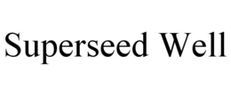 SUPERSEED WELL trademark