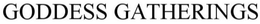 GODDESS GATHERINGS trademark
