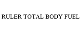 RULER TOTAL BODY FUEL trademark