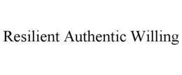 RESILIENT AUTHENTIC WILLING trademark