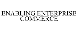 ENABLING ENTERPRISE COMMERCE trademark