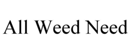 ALL WEED NEED trademark