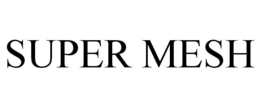 SUPER MESH trademark