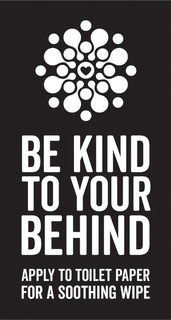 BE KIND TO YOUR BEHIND APPLY TO TOILET PAPER FOR A SOOTHING WIPE trademark