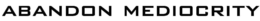 ABANDON MEDIOCRITY trademark