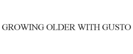 GROWING OLDER WITH GUSTO trademark