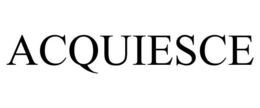 ACQUIESCE trademark