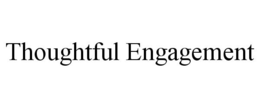 THOUGHTFUL ENGAGEMENT trademark
