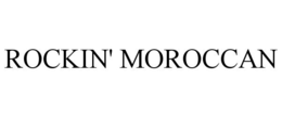 ROCKIN' MOROCCAN trademark