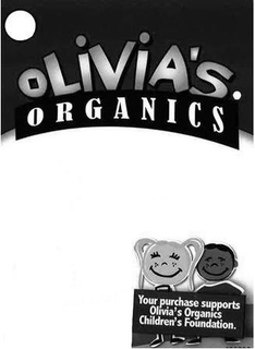 OLIVIA'S ORGANICS YOUR PURCHASE SUPPORTS OLIVIA'S ORGANICS CHILDREN'S FOUNDATION trademark