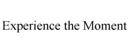 EXPERIENCE THE MOMENT trademark