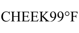 CHEEK99°F trademark
