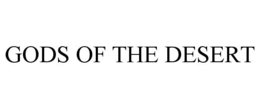 GODS OF THE DESERT trademark