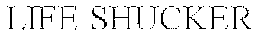 LIFE SHUCKER trademark
