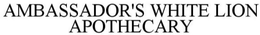 AMBASSADOR'S WHITE LION APOTHECARY trademark