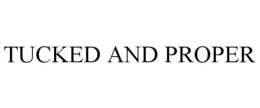 TUCKED AND PROPER trademark