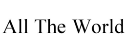 ALL THE WORLD trademark