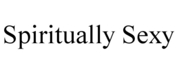 SPIRITUALLY SEXY trademark