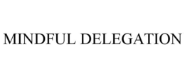 MINDFUL DELEGATION trademark