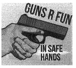GUNS R FUN IN SAFE HANDS trademark