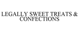 LEGALLY SWEET TREATS & CONFECTIONS trademark