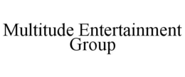 MULTITUDE ENTERTAINMENT GROUP trademark
