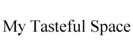 MY TASTEFUL SPACE trademark