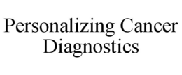PERSONALIZING CANCER DIAGNOSTICS trademark