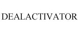 DEALACTIVATOR trademark