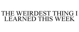 THE WEIRDEST THING I LEARNED THIS WEEK trademark